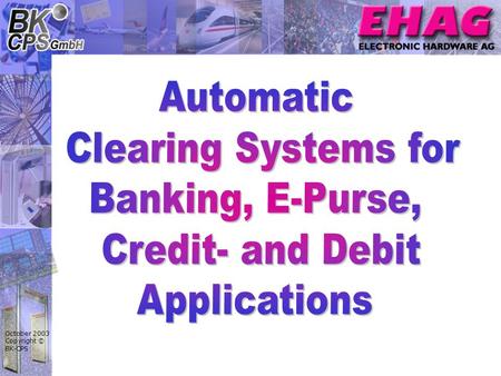 October 2003 Copyright © BK-CPS. October 2003 Copyright © BK-CPS ► ATM-Linking, Networking of automated teller machines (EFT/POS-Terminals, ATMs, Cash.