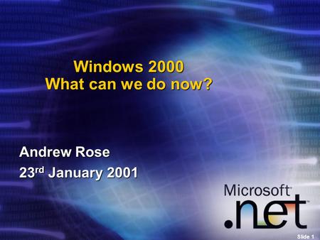 Slide 1 Windows 2000 What can we do now? Andrew Rose 23 rd January 2001.