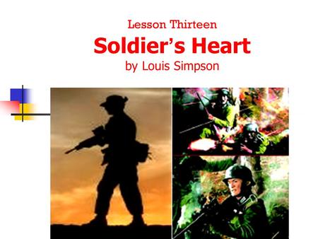 Lesson Thirteen Soldier ’ s Heart by Louis Simpson.