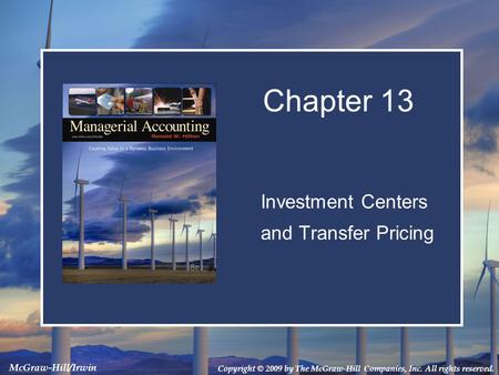 Copyright © 2009 by The McGraw-Hill Companies, Inc. All rights reserved. McGraw-Hill/Irwin Investment Centers and Transfer Pricing Investment Centers and.