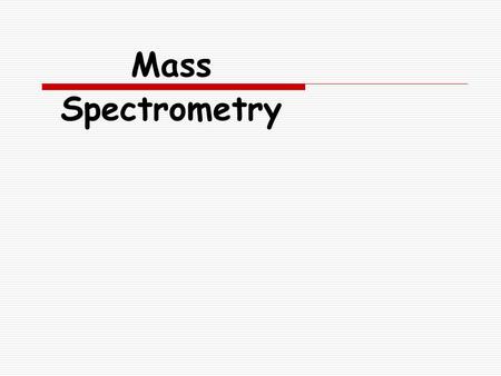 Mass Spectrometry.