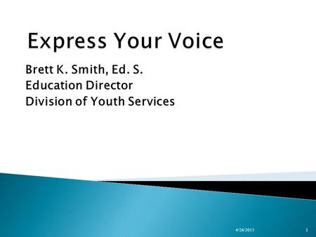 Brett K. Smith, Ed. S. Education Director Division of Youth Services 4/26/20151.