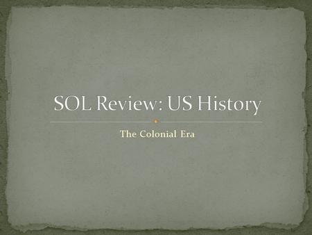 SOL Review: US History The Colonial Era.