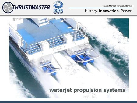 Waterjet propulsion systems. thirteen waterjet model sizes 100 SERIES 200 SERIES + 300 SERIES DJ100G DJ105 DJ110 DJ120 DJ130 DJ140HP DJ170HP DJ200 DJ220.