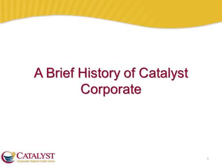 1 A Brief History of Catalyst Corporate. Background: Catalyst Corporate History 2 1975 – As Southwest Corporate, chartered to address liquidity needs.