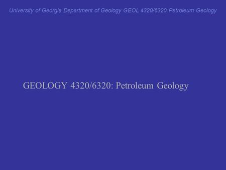 GEOLOGY 4320/6320: Petroleum Geology