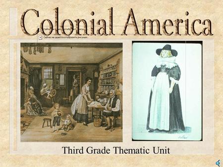 Third Grade Thematic Unit  Leaving the Old World of Europe For New Life in North America  The Everyday Life of the Settlers in America  Cultures of.