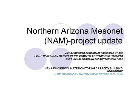 Diana Anderson, NAU Environmental Sciences Paul Heinrich, NAU Merriam-Powell Center for Environmental Research Mike Staudenmaier, National Weather Service.