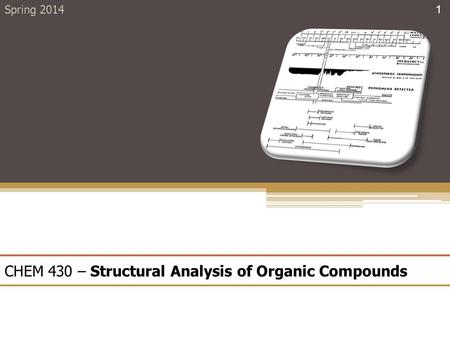 CHEM 430 – Structural Analysis of Organic Compounds Spring 2014 1.