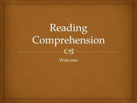 Welcome.   Scans the text for specific details/information needed to answer questions.  Identify the central idea of the passage.  Identify the main.