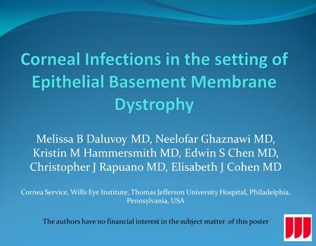 Melissa B Daluvoy MD, Neelofar Ghaznawi MD, Kristin M Hammersmith MD, Edwin S Chen MD, Christopher J Rapuano MD, Elisabeth J Cohen MD Cornea Service, Wills.