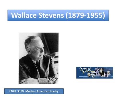 Wallace Stevens (1879-1955) ENGL 3370: Modern American Poetry.