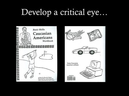 Develop a critical eye…. Strategy to become adept at selection of books by/about American Indians: Know one nation in-depth. Read its website, writers.