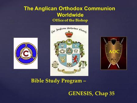 The Anglican Orthodox Communion Worldwide Office of the Bishop Bible Study Program – GENESIS, Chap 35 AOC.