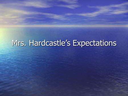 Mrs. Hardcastle’s Expectations. Levels of Conversation Level 0-No talking Level 0-No talking Level 1-Whisper to one friend Level 1-Whisper to one friend.