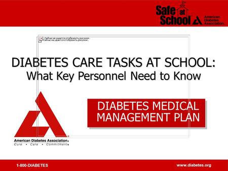 1-800-DIABETES www.diabetes.org DIABETES CARE TASKS AT SCHOOL: What Key Personnel Need to Know DIABETES CARE TASKS AT SCHOOL: What Key Personnel Need to.