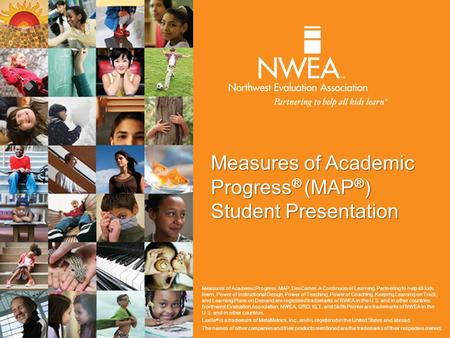 Measures of Academic Progress ® (MAP ® ) Student Presentation Measures of Academic Progress, MAP, DesCartes: A Continuum of Learning, Partnering to help.