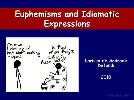 Defendi LA, 2010 Euphemisms and Idiomatic Expressions Larissa de Andrade Defendi 2010.