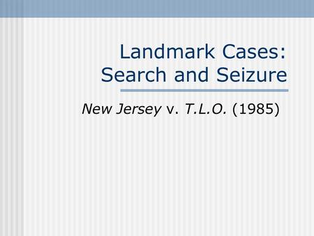 Landmark Cases: Search and Seizure