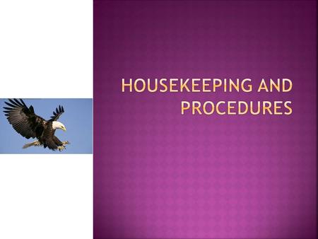 Procedures:  Eagle Tardy System will begin the 2 nd week of school on Tuesday, September 4, 2013.  Each teacher will take attendance each class period.