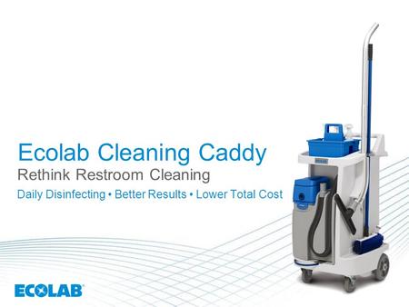 Ecolab Cleaning Caddy Rethink Restroom Cleaning Daily Disinfecting • Better Results • Lower Total Cost Photo size is: