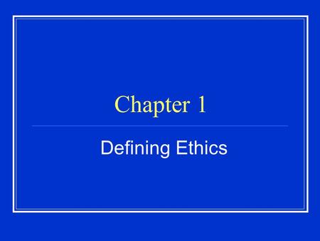 Chapter 1 Defining Ethics.