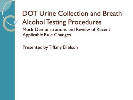 DOT Urine Collection and Breath Alcohol Testing Procedures