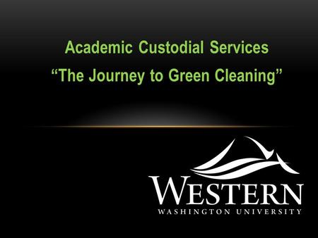 Academic Custodial Services “The Journey to Green Cleaning”