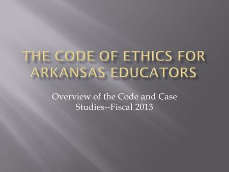 Overview of the Code and Case Studies--Fiscal 2013.