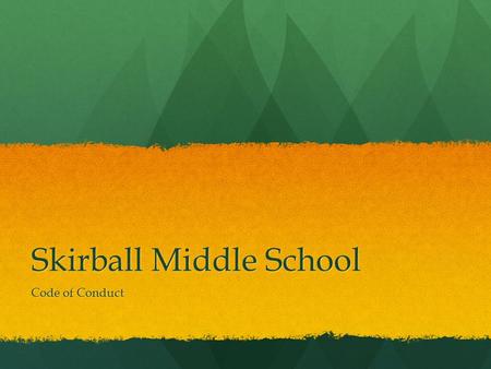 Skirball Middle School Code of Conduct. Be Safe! Be Safe! Be Responsible! Be Responsible! Be Respectful! Be Respectful!