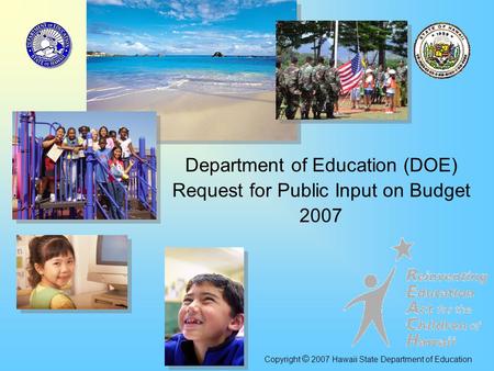 Department of Education (DOE) Request for Public Input on Budget 2007 Copyright © 2007 Hawaii State Department of Education.