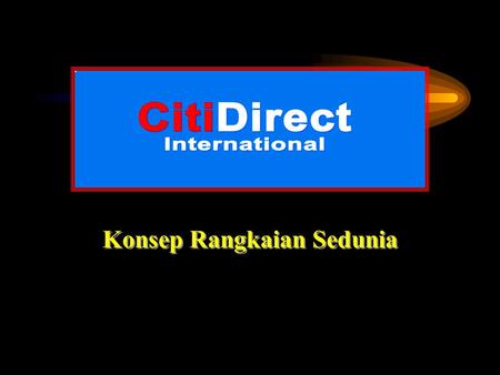 Konsep Rangkaian Sedunia Cawangan Antarabangsa Kuala Lumpur, Malaysia Bangkok, Thailand Manila, Filipina Jakarta, Indonesia Singapura Wisma Citidirect.