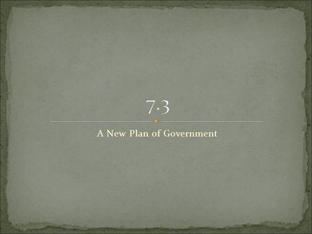 A New Plan of Government. federalism amendment legislative branch executive branch judicial branch checks and balances Electoral College.