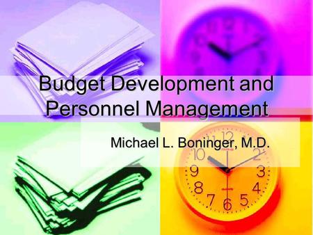 Budget Development and Personnel Management Michael L. Boninger, M.D.