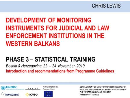 With funding from the European Union DEVELOPMENT OF MONITORING INSTRUMENTS FOR JUDICIAL AND LAW ENFORCEMENT INSTITUTIONS IN THE WESTERN BALKANS 2009-2011.