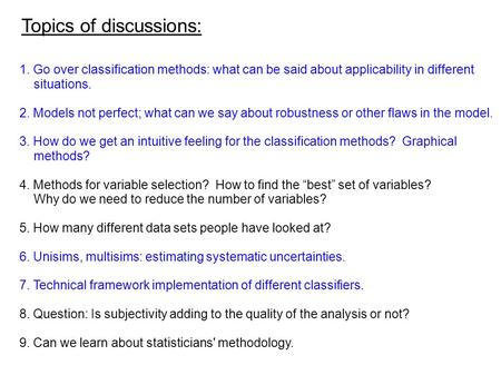 Topics of discussions: 1. Go over classification methods: what can be said about applicability in different situations. 2. Models not perfect; what can.