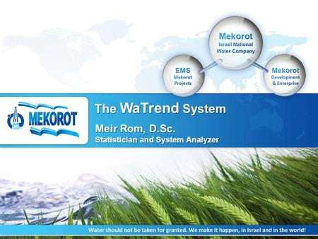 IPN-ISRAEL, 17 th -19 th Sep, 2014 The WaTrend System Meir Rom, D.Sc. Statistician and System Analyzer.