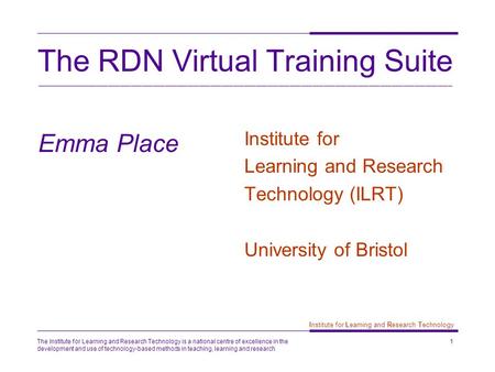 The Institute for Learning and Research Technology is a national centre of excellence in the development and use of technology-based methods in teaching,