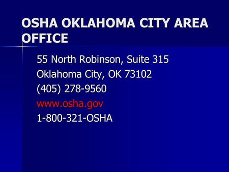 OSHA OKLAHOMA CITY AREA OFFICE 55 North Robinson, Suite 315 Oklahoma City, OK 73102 (405) 278-9560 www.osha.gov1-800-321-OSHA.