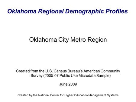 Oklahoma Regional Demographic Profiles Created from the U.S. Census Bureau’s American Community Survey (2005-07 Public Use Microdata Sample) June 2009.