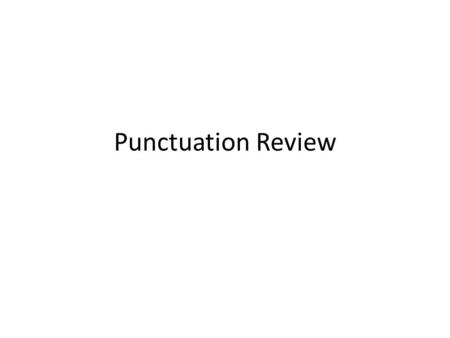 Punctuation Review.