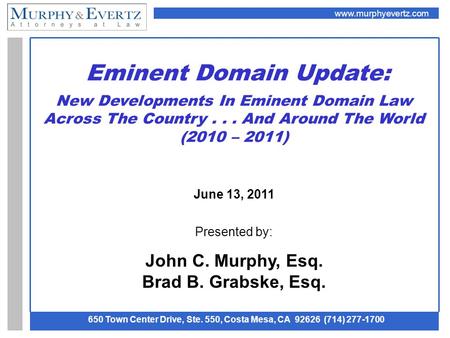 Www.murphyevertz.com 650 Town Center Drive, Ste. 550, Costa Mesa, CA 92626 (714) 277-1700 Eminent Domain Update: New Developments In Eminent Domain Law.