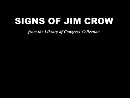 SIGNS OF JIM CROW from the Library of Congress Collection.