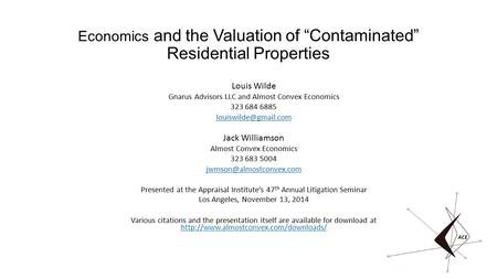 Economics and the Valuation of “Contaminated” Residential Properties Louis Wilde Gnarus Advisors LLC and Almost Convex Economics 323 684 6885