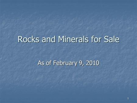 1 Rocks and Minerals for Sale As of February 9, 2010.