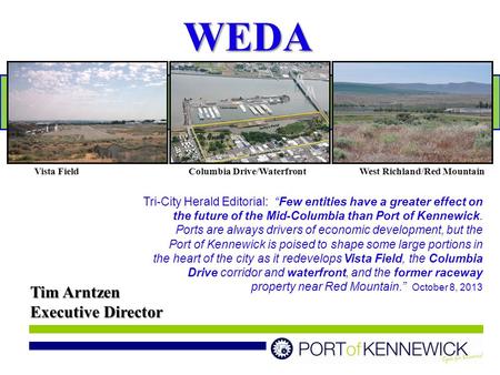 Tim Arntzen Executive Director Vista FieldColumbia Drive/WaterfrontWest Richland/Red Mountain Tri-City Herald Editorial: “Few entities have a greater effect.