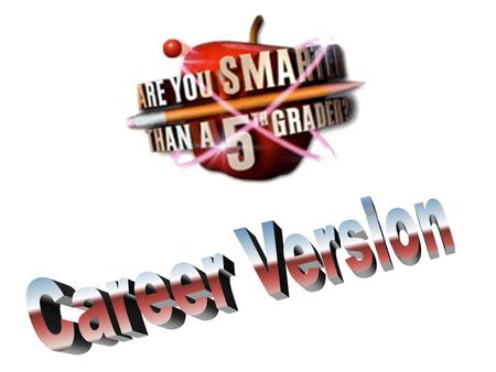 Are You Smarter Than a 5 th Grader? 1,000,000 Question 1 Question 2 Question 3 Question 4 Question 5 Question 6 Question 7 Question 8 Question 9 Question.