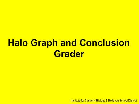 Institute for Systems Biology & Bellevue School District Halo Graph and Conclusion Grader.