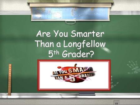 Are You Smarter Than a Longfellow 5 th Grader? 1,000,000 5th Grade Geometry 5th Grade Measurement 4th Grade Subtraction 4th Grade Subtraction 4th Grade.