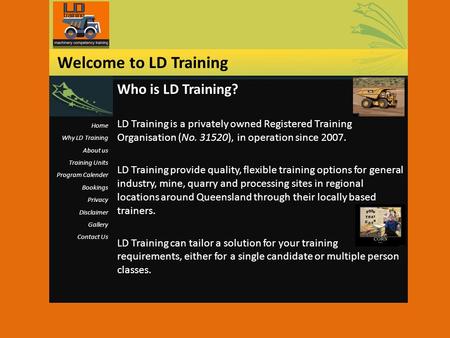 Who is LD Training? LD Training is a privately owned Registered Training Organisation (No. 31520), in operation since 2007. LD Training provide quality,